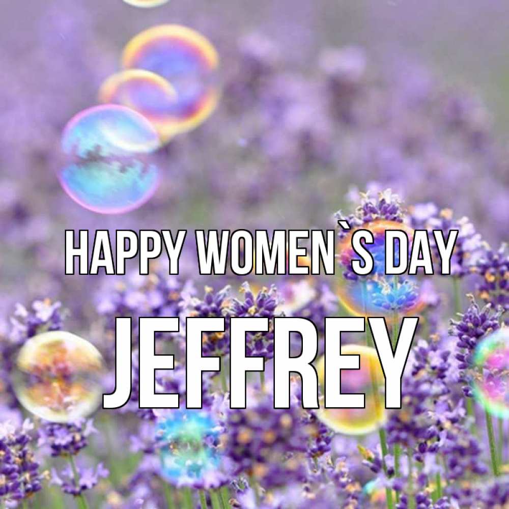 Greetings card с именем, Jeffrey happy women`s day цветы Greetings with text for free download 